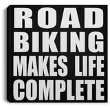 Road Biking Makes Life Complete - Canvas Square