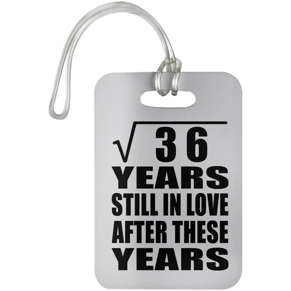 6th Anniversary Square Root of 36 Years Still In Love - Luggage Bag Tag