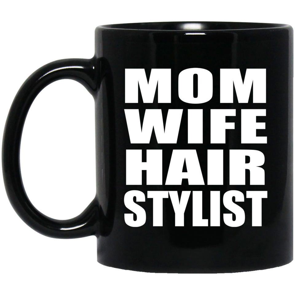 Mom Wife Hair Stylist - 11oz Coffee Mug Black