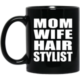 Mom Wife Hair Stylist - 11oz Coffee Mug Black