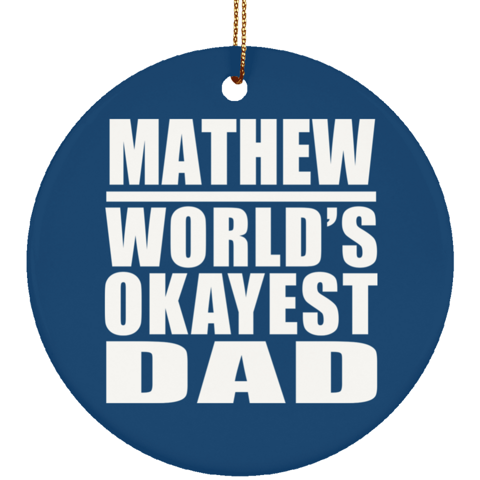 Mathew World's Okayest Dad - Circle Ornament