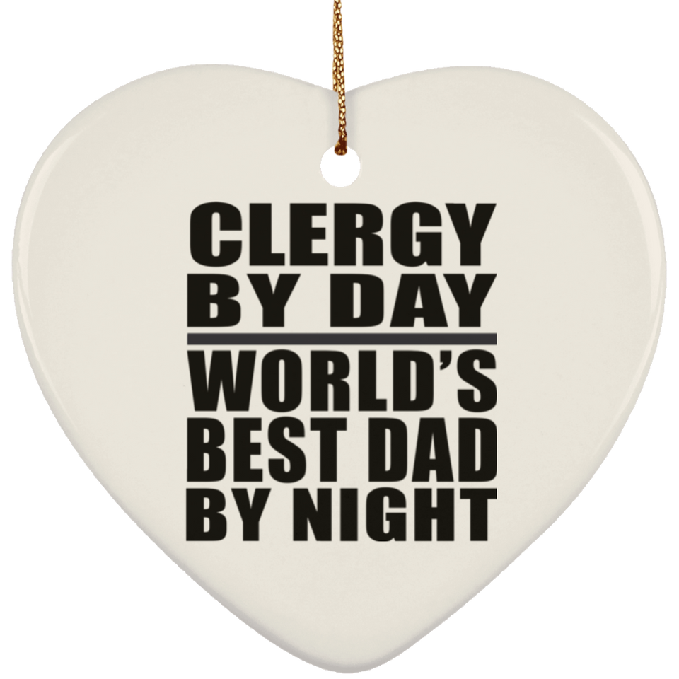 Clergy By Day World's Best Dad By Night - Heart Ornament