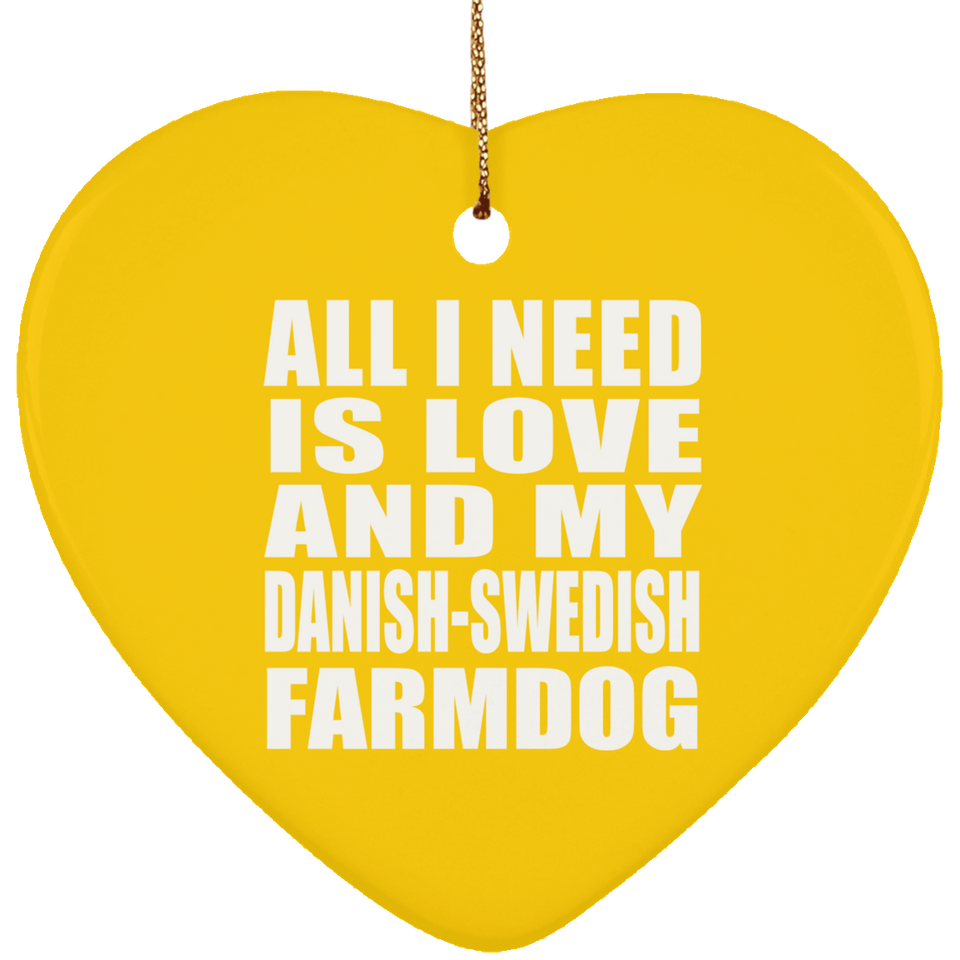 All I Need Is Love And My Danish-Swedish Farmdog - Heart Ornament