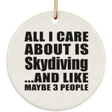 All I Care About Is Skydiving - Circle Ornament