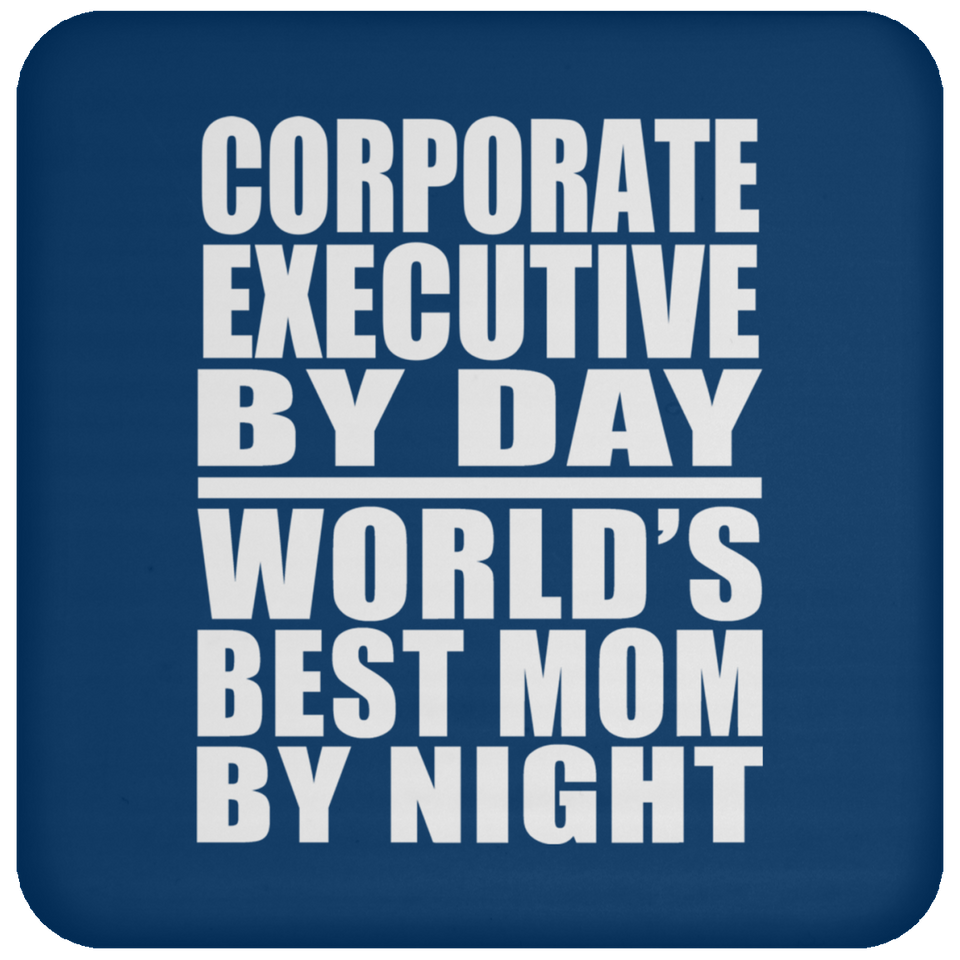 Corporate Executive By Day World's Best Mom By Night - Drink Coaster
