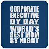 Corporate Executive By Day World's Best Mom By Night - Drink Coaster
