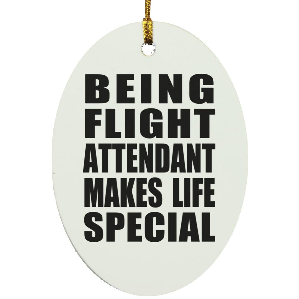 Being Flight Attendant Makes Life Special - Oval Ornament