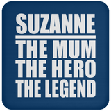 Suzanne The Mum The Hero The Legend - Drink Coaster
