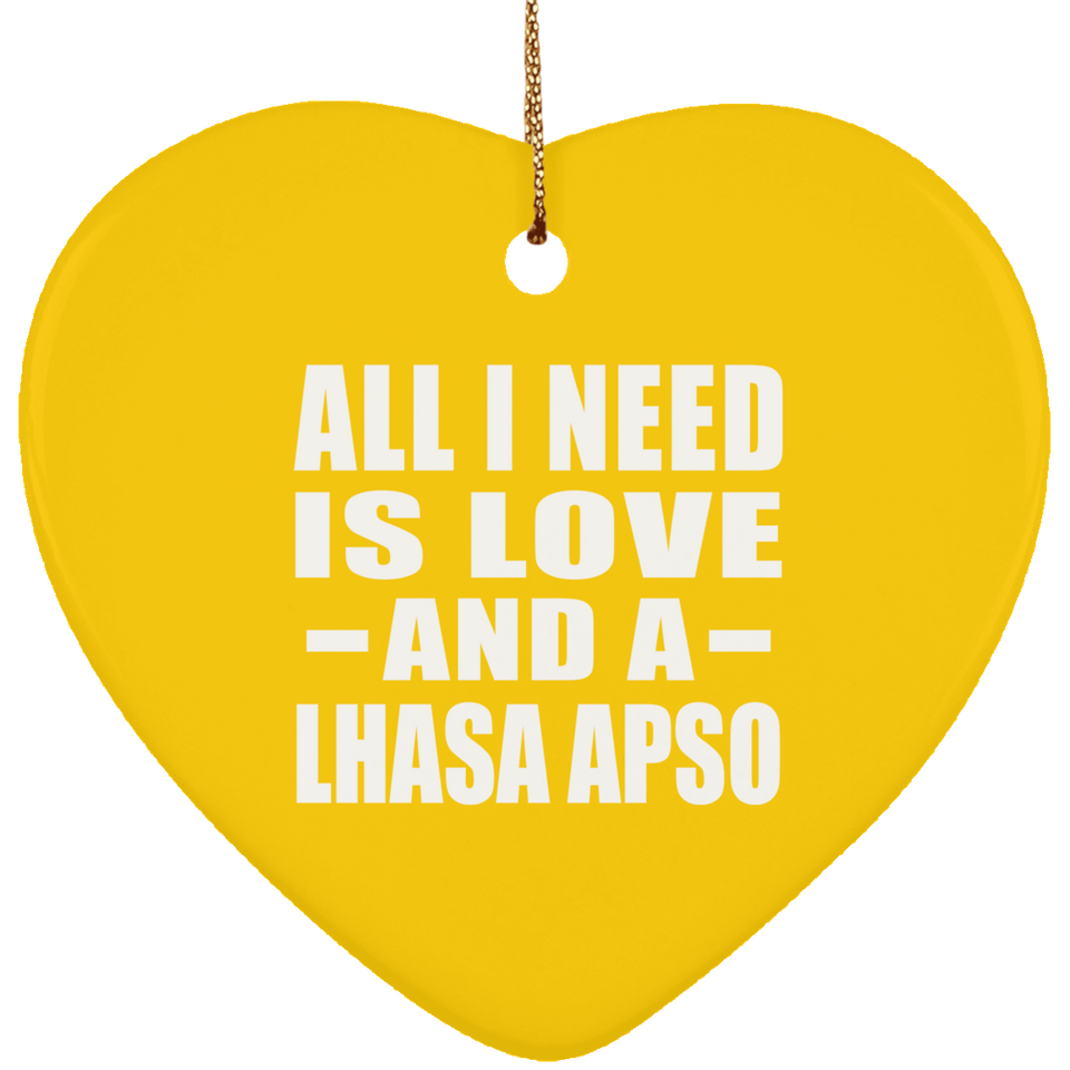 All I Need Is Love And A Lhasa Apso - Heart Ornament
