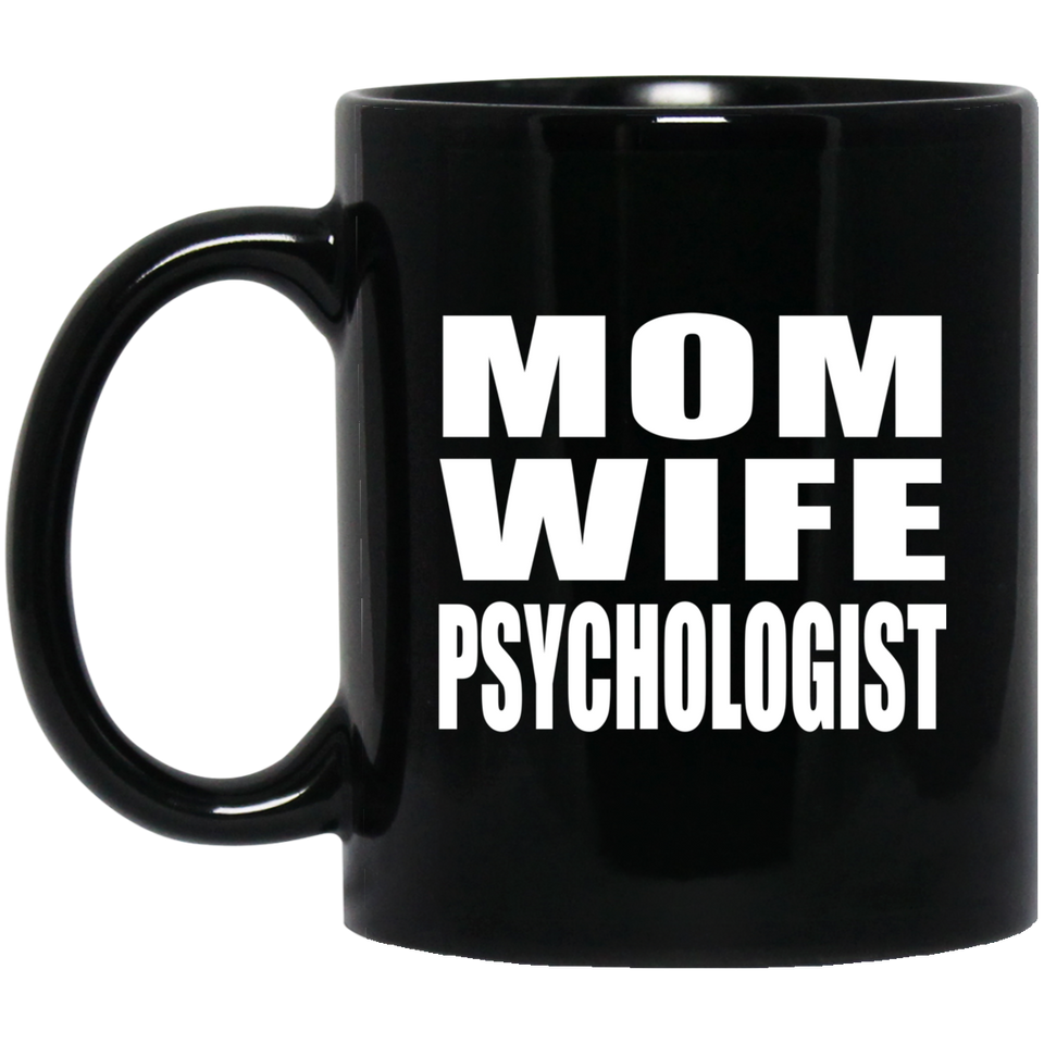 Mom Wife Psychologist - 11oz Coffee Mug Black