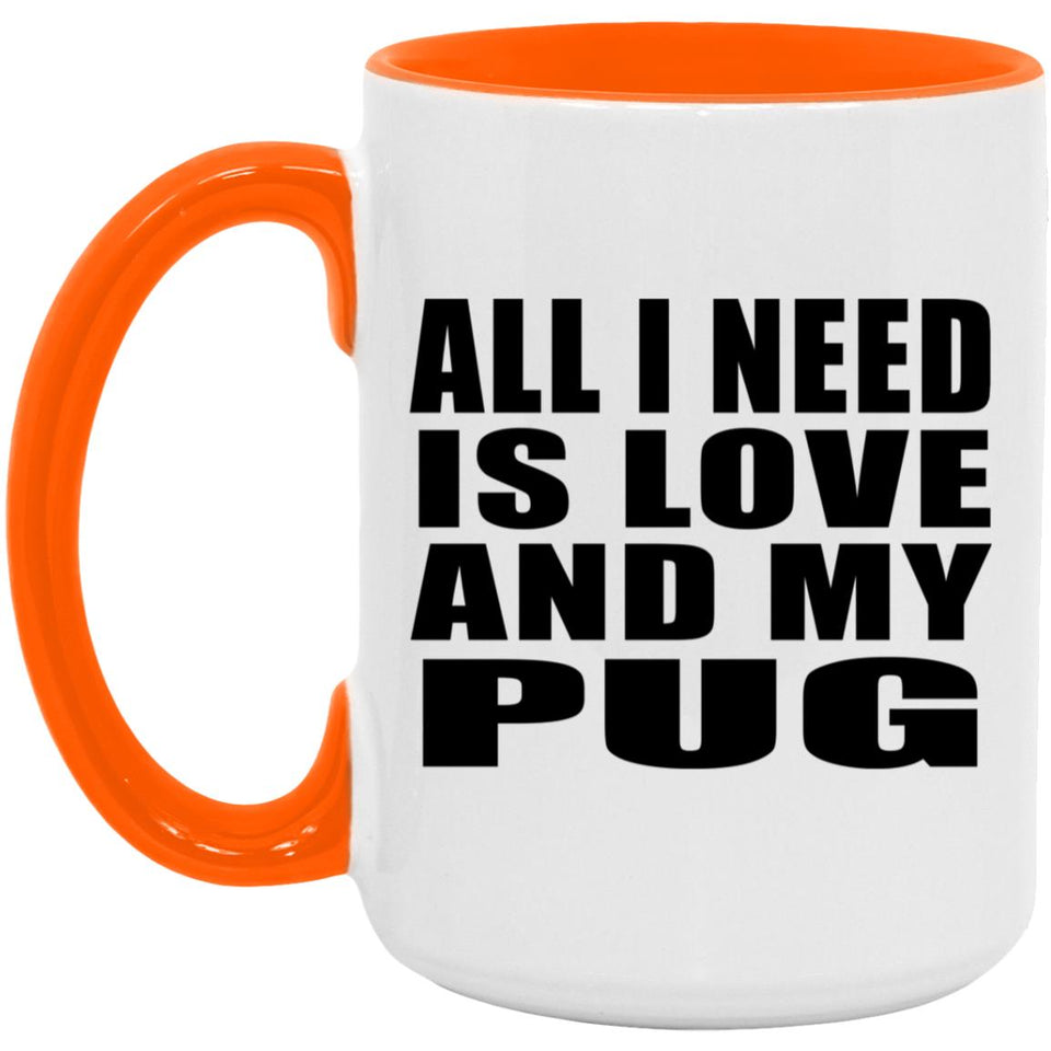 All I Need Is Love And My Pug - 15oz Accent Mug Orange