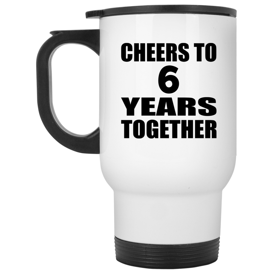 6th Anniversary Cheers To 6 Years Together - White Travel Mug