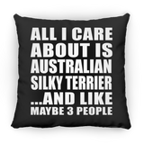 All I Care About Is Australian Silky Terrier - Throw Pillow Black