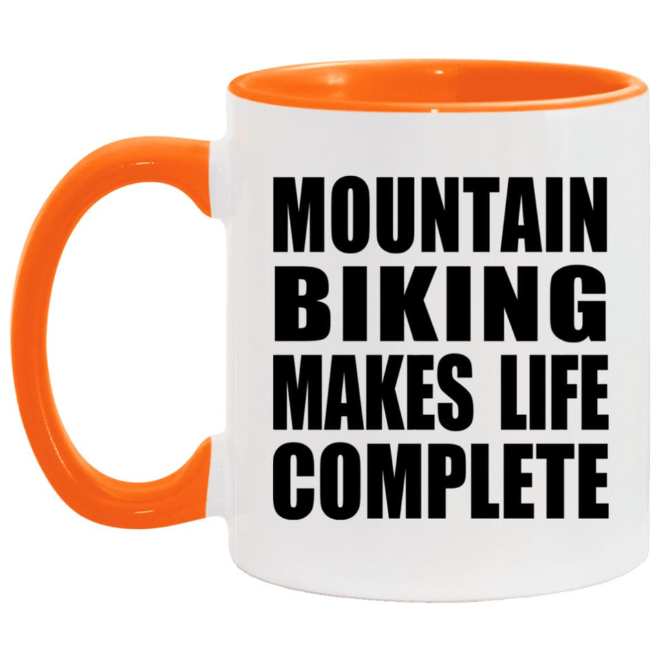 Mountain Biking Makes Life Complete - 11oz Accent Mug Orange