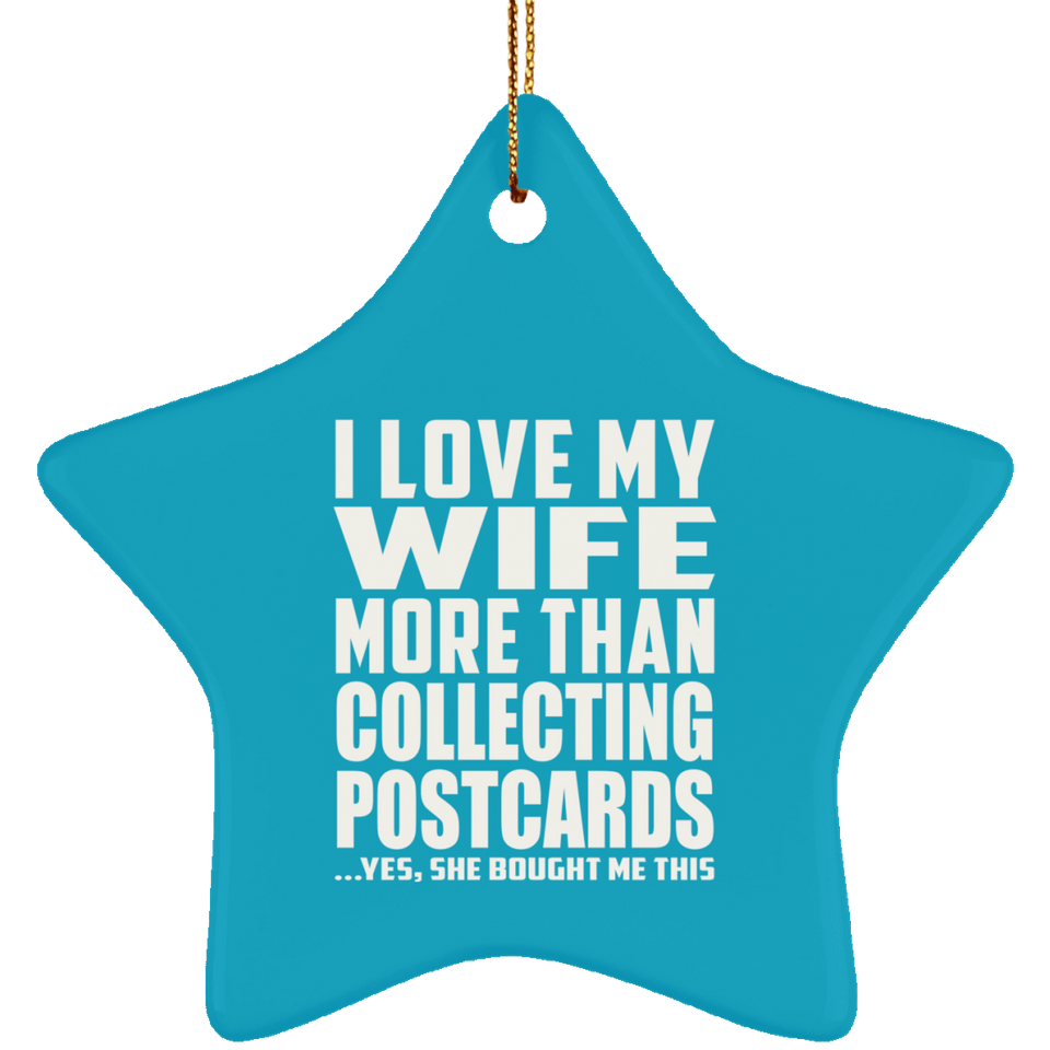 I Love My Wife More Than Collecting Postcards - Star Ornament