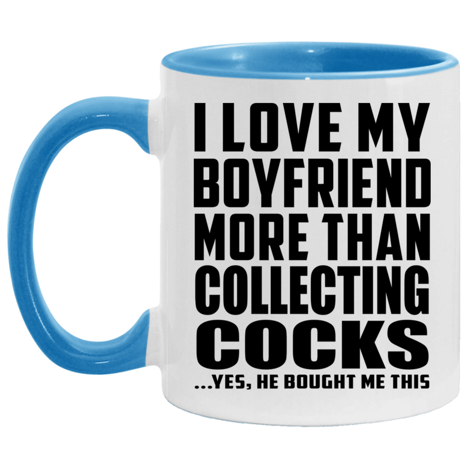I Love My Boyfriend More Than Collecting Cocks - 11oz Accent Mug Blue