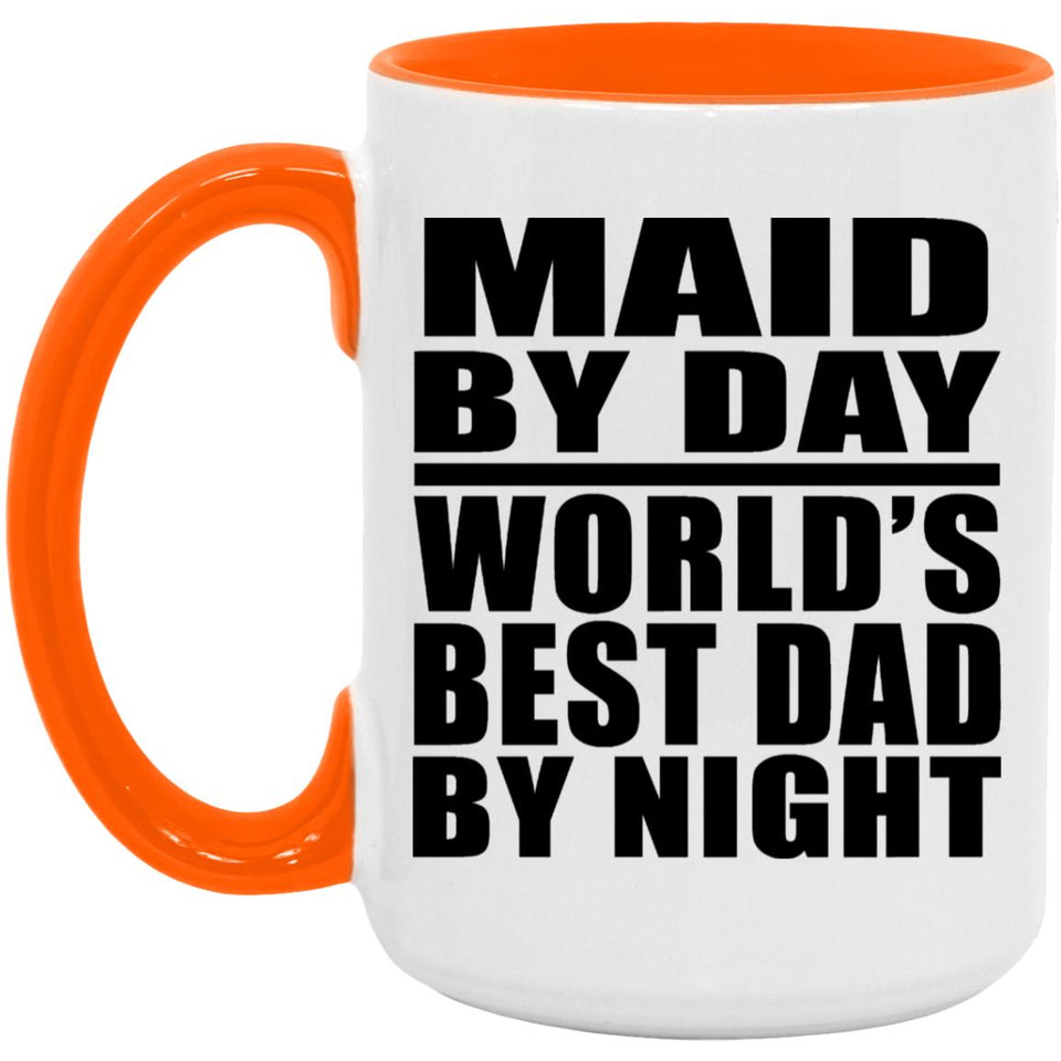 Maid By Day World's Best Dad By Night - 15oz Accent Mug Orange