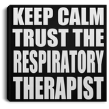 Keep Calm and Trust The Respiratory Therapist - Canvas Square