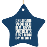 Child Care Worker By Day World's Best Mom By Night - Star Ornament