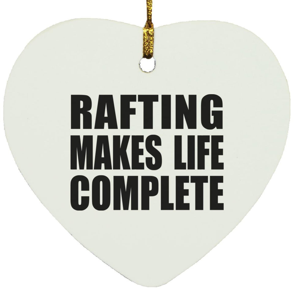 Rafting Makes Life Complete - Heart Ornament