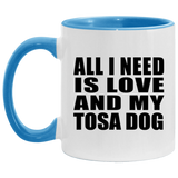 All I Need Is Love And My Tosa Dog - 11oz Accent Mug Blue