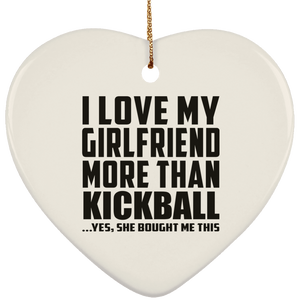 I Love My Girlfriend More Than Kickball - Heart Ornament