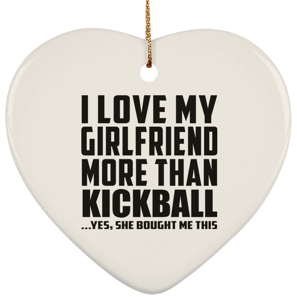 I Love My Girlfriend More Than Kickball - Heart Ornament