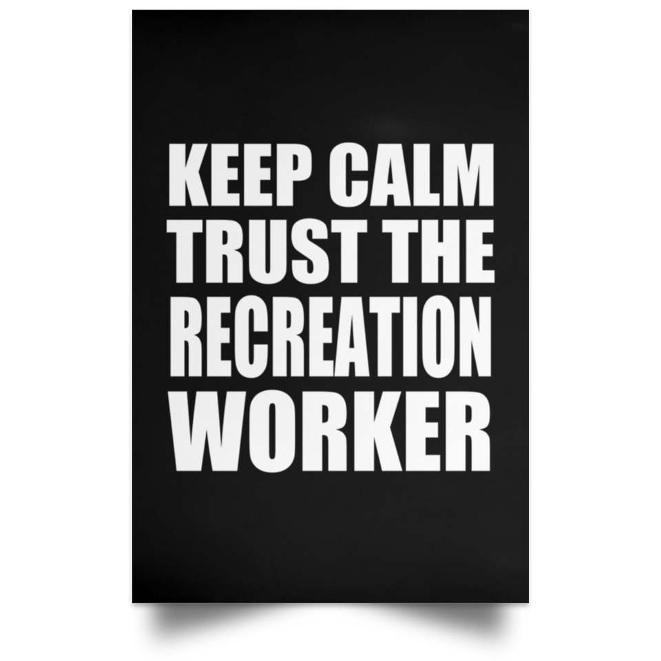 Keep Calm and Trust The Recreation Worker - Poster Portrait