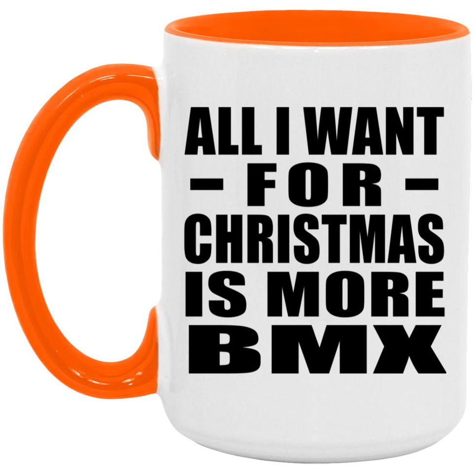 All I Want For Christmas Is More BMX - 15oz Accent Mug Orange