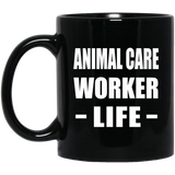 Animal Care Worker Life - 11oz Coffee Mug Black