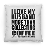 I Love My Husband More Than Collecting Coffee - Throw Pillow