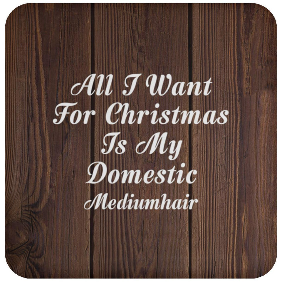 All I Want For Christmas Is My Domestic Mediumhair - Drink Coaster D