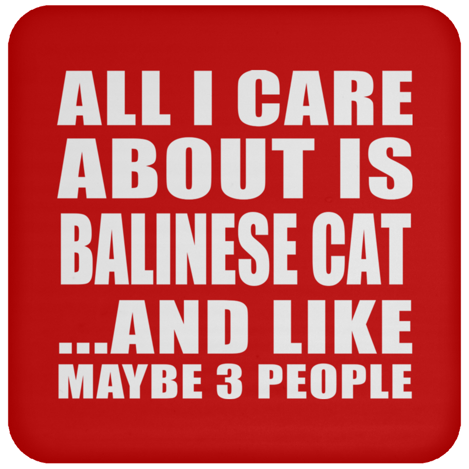All I Care About Is Balinese Cat - Drink Coaster
