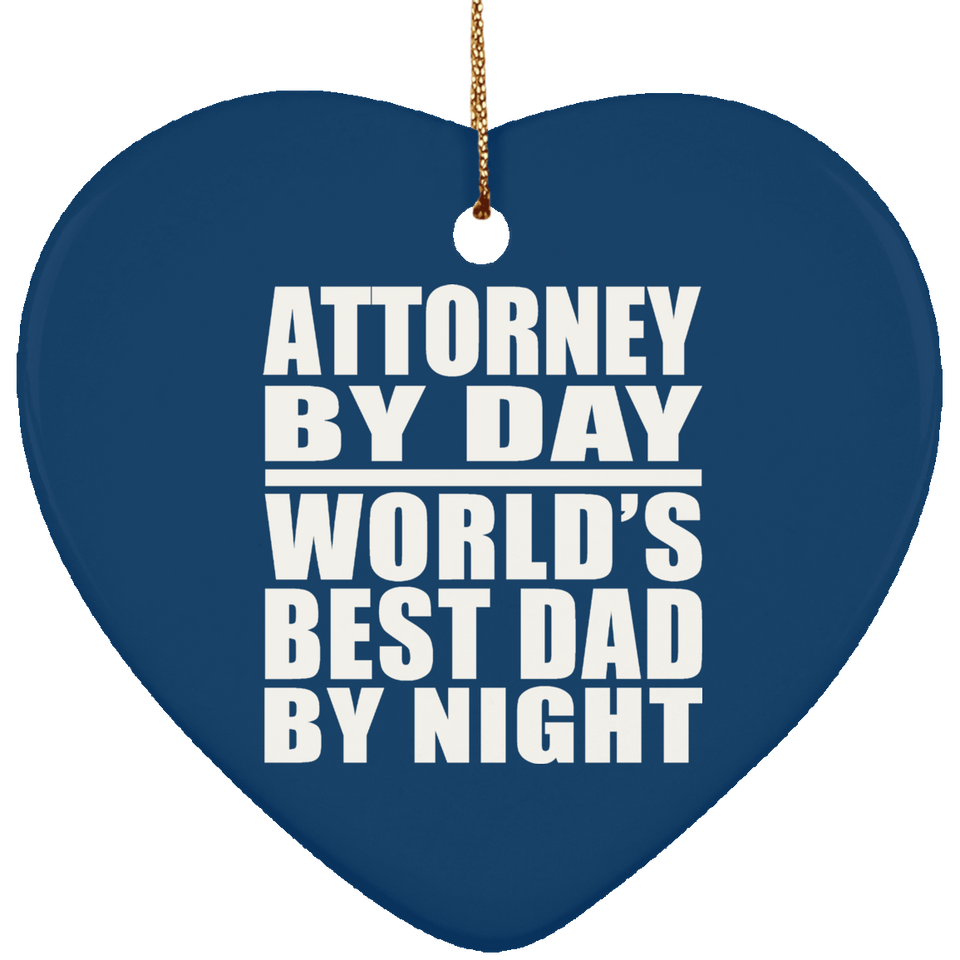 Attorney By Day World's Best Dad By Night - Heart Ornament