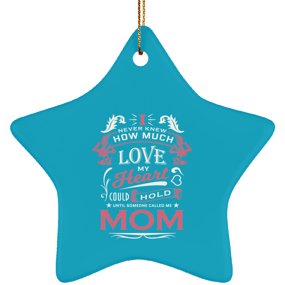 How Much Love Could Hold Until Called Me Mom - Star Ornament