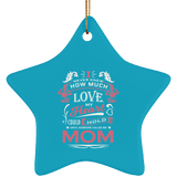 How Much Love Could Hold Until Called Me Mom - Star Ornament