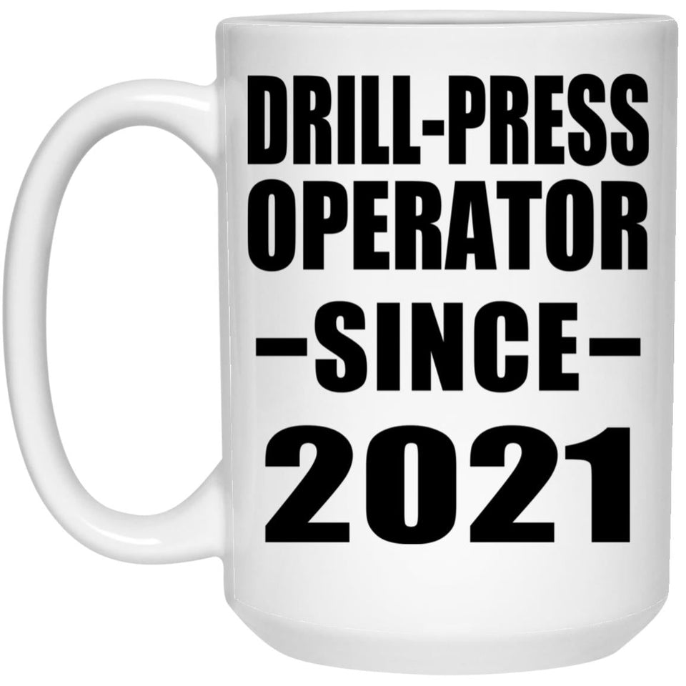 Drill-Press Operator Since 2021 - 15oz Coffee Mug