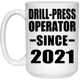 Drill-Press Operator Since 2021 - 15oz Coffee Mug