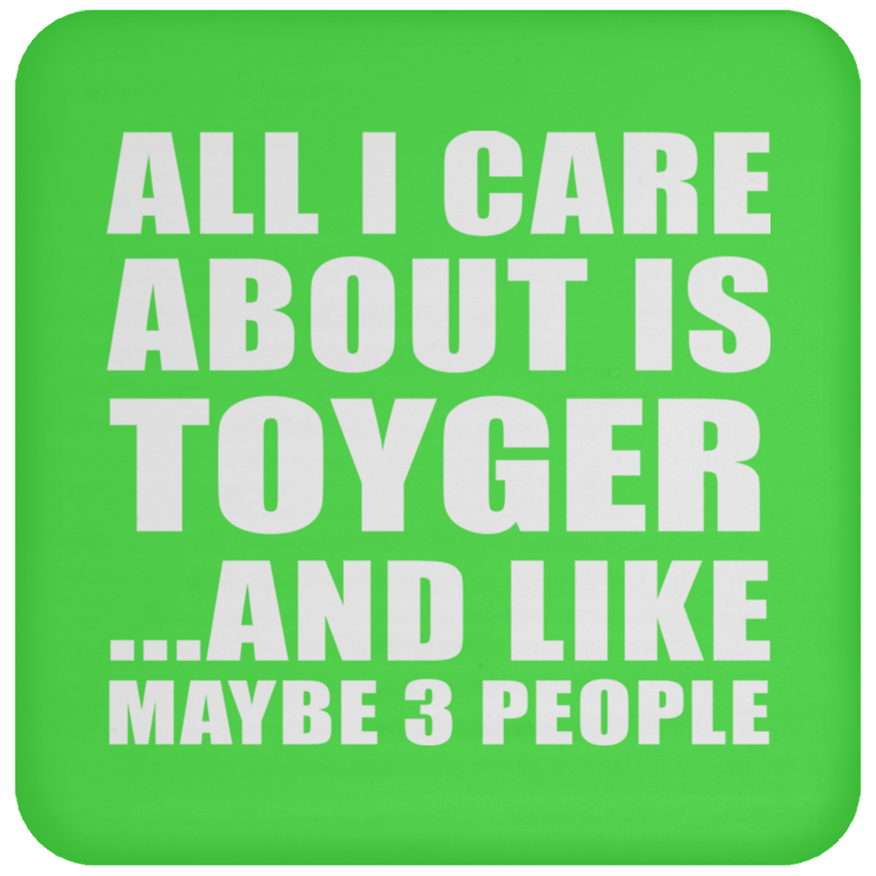 All I Care About Is Toyger - Drink Coaster