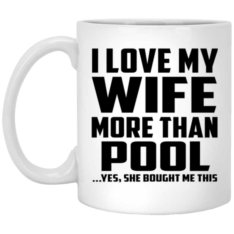 I Love My Wife More Than Pool - 11 Oz Coffee Mug