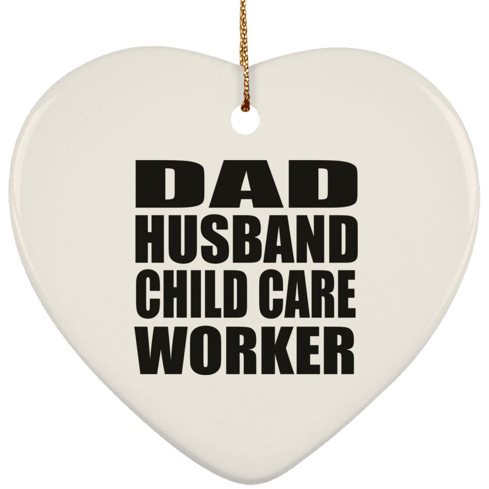 Dad Husband Child Care Worker - Heart Ornament