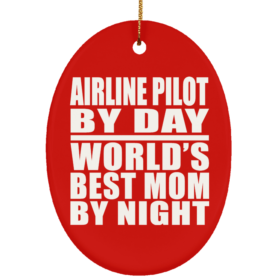 Airline Pilot By Day World's Best Mom By Night - Oval Ornament