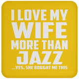 I Love My Wife More Than Jazz - Drink Coaster