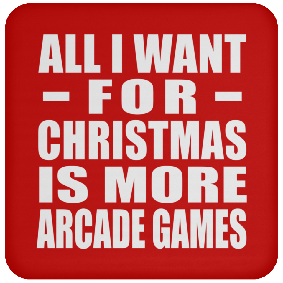 All I Want For Christmas Is More Arcade Games - Coaster