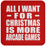 All I Want For Christmas Is More Arcade Games - Coaster