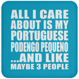 All I Care About Is My Portuguese Podengo Pequeno - Drink Coaster