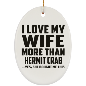 I Love My Wife More Than Hermit Crab - Oval Ornament