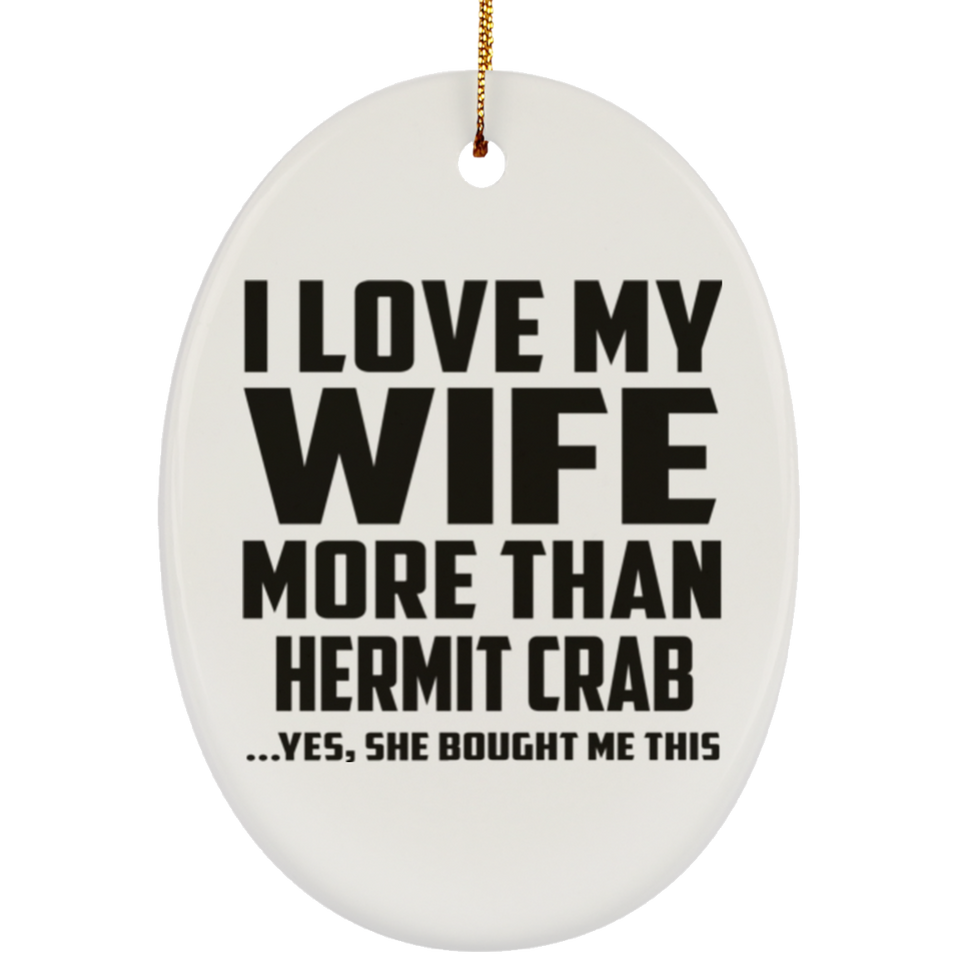 I Love My Wife More Than Hermit Crab - Oval Ornament