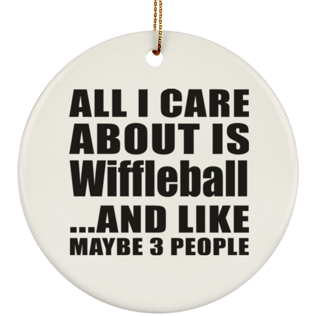 All I Care About Is Wiffleball - Circle Ornament