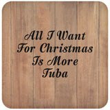 All I Want For Christmas Is More Tuba - Drink Coaster C